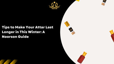 Tips to Make Your Attar Last Longer in This Winter: A Noorson Guide