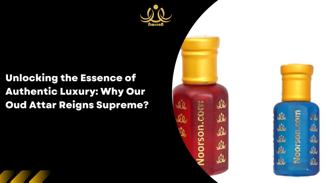 Unlocking the Essence of Authentic Luxury: Why Our Oud Attar Reigns Supreme?